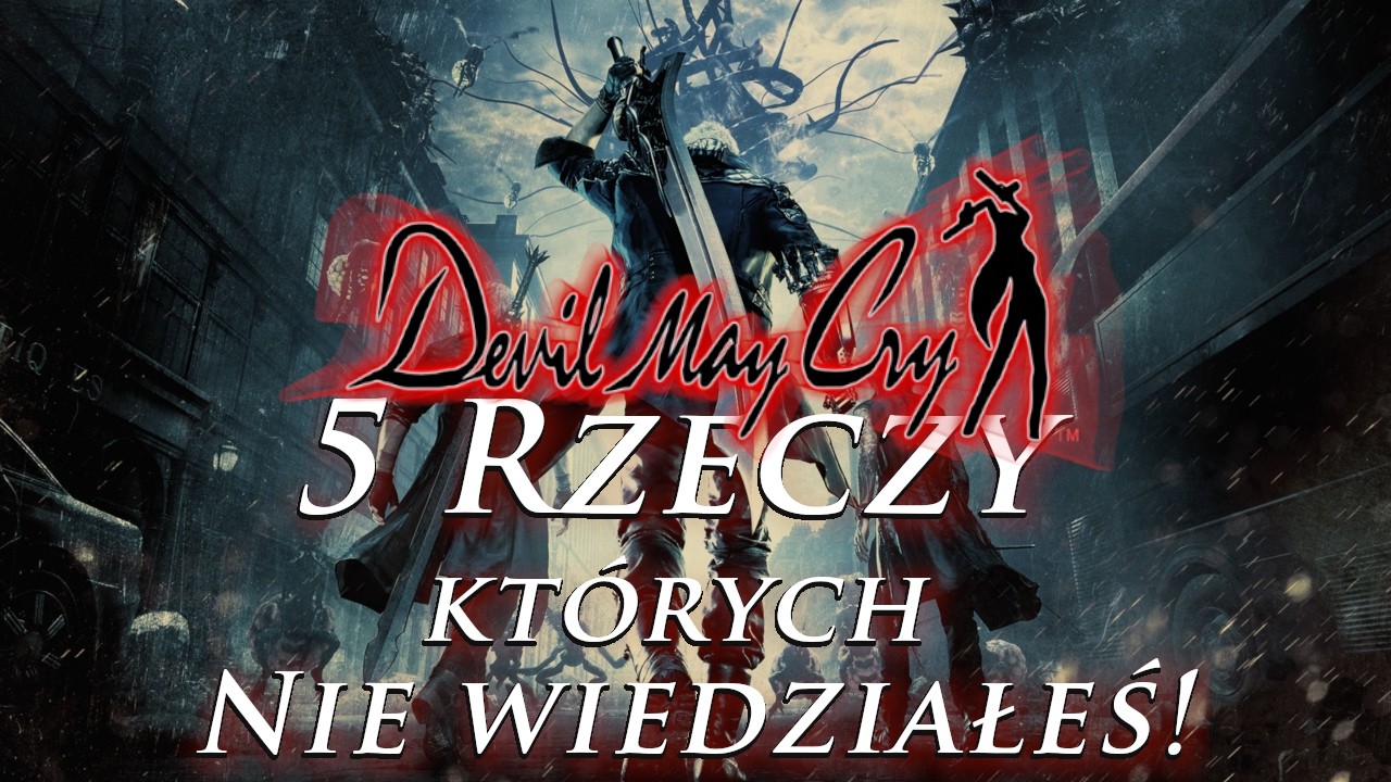 5 Rzeczy, których NIE WIEDZIAŁEŚ o Devil May Cry!