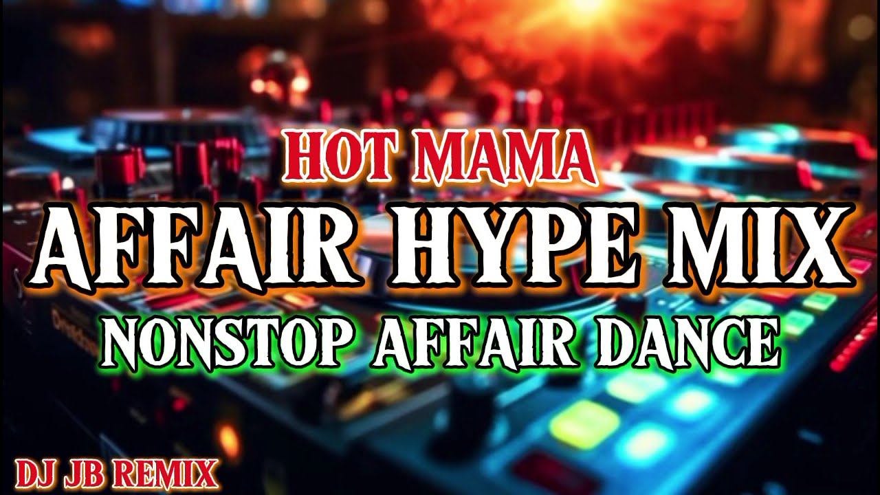 NEW NONSTOP AFFAIR HYPE MIX _ HOT MAMA & MORE AFFAIR DANCE | DJ JB REMIX