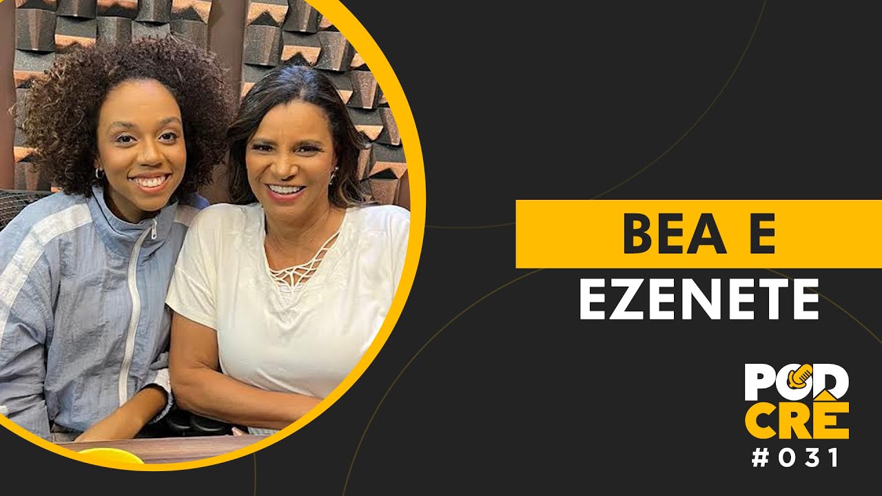 PRA. EZENETE E BEA RODRIGUES | PODCRÊ #031