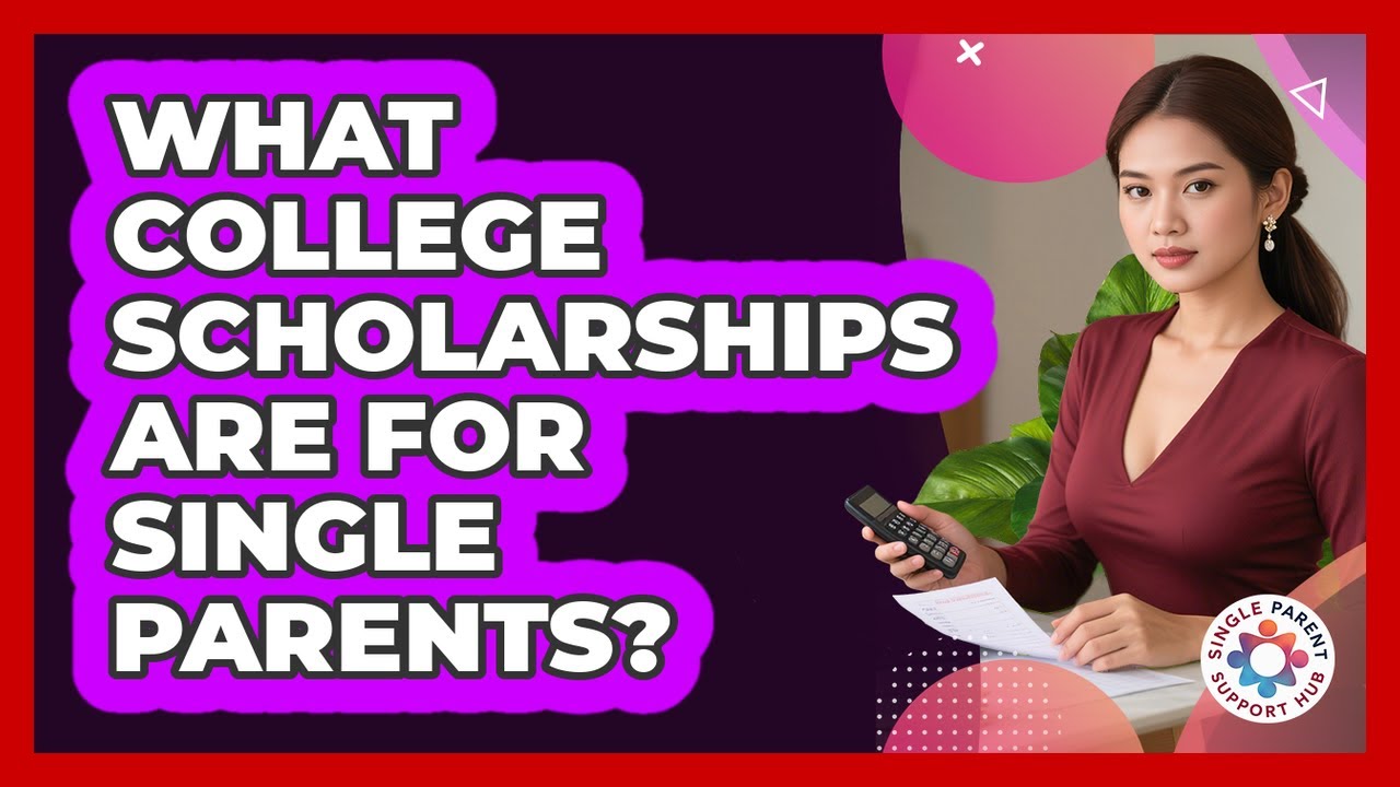 What College Scholarships Are For Single Parents? - Single Parent Support Hub