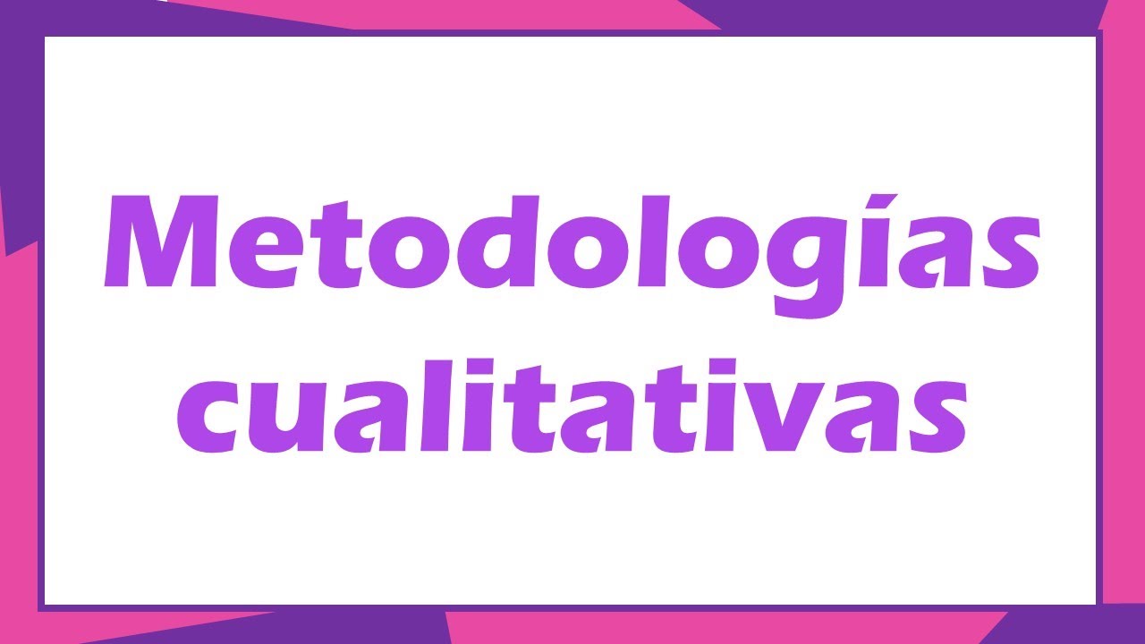 ¿Cuáles son las principales metodologías cualitativas?