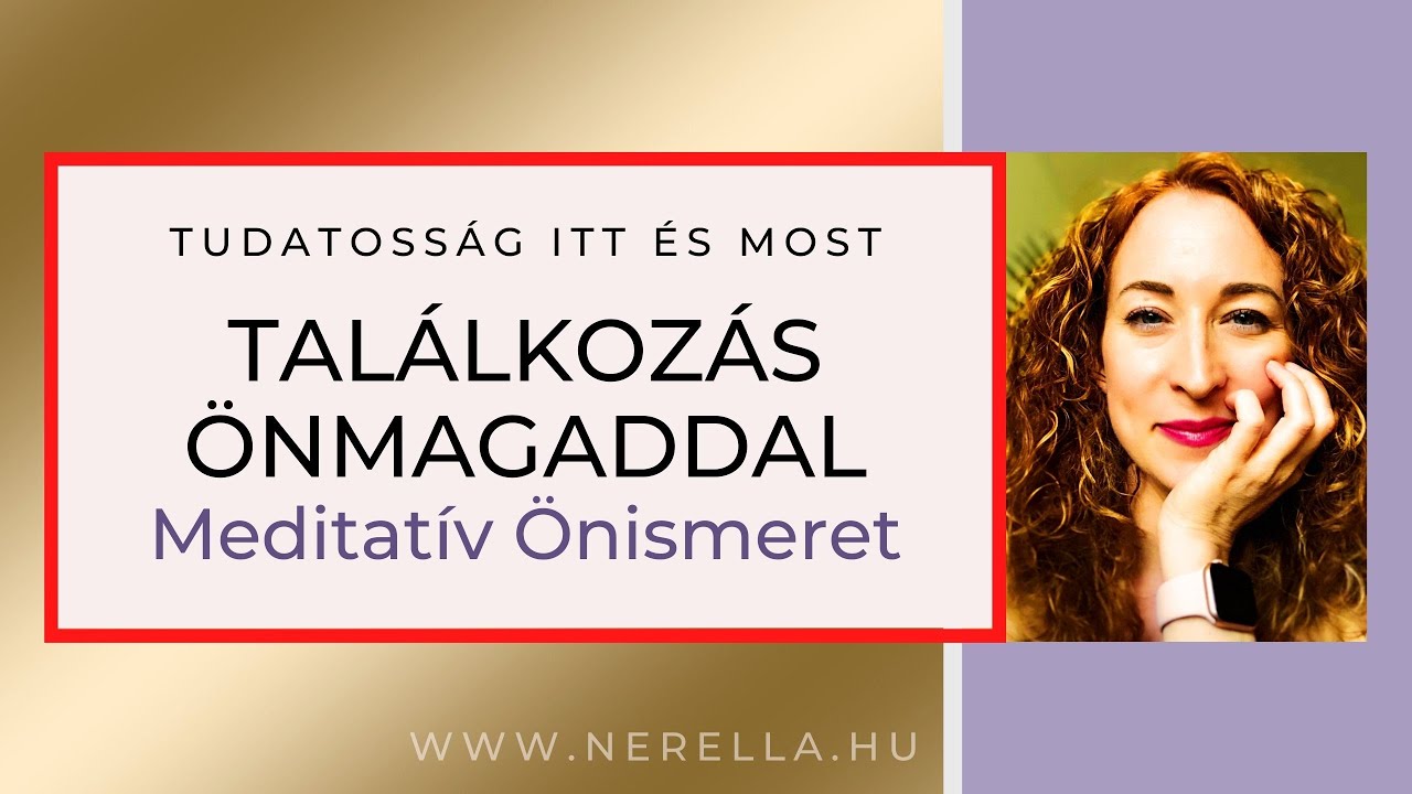 Belső csendre vágysz? Nézd meg ezt a meditációt - Találkozás Önmagaddal | Tudatosság | Nerella