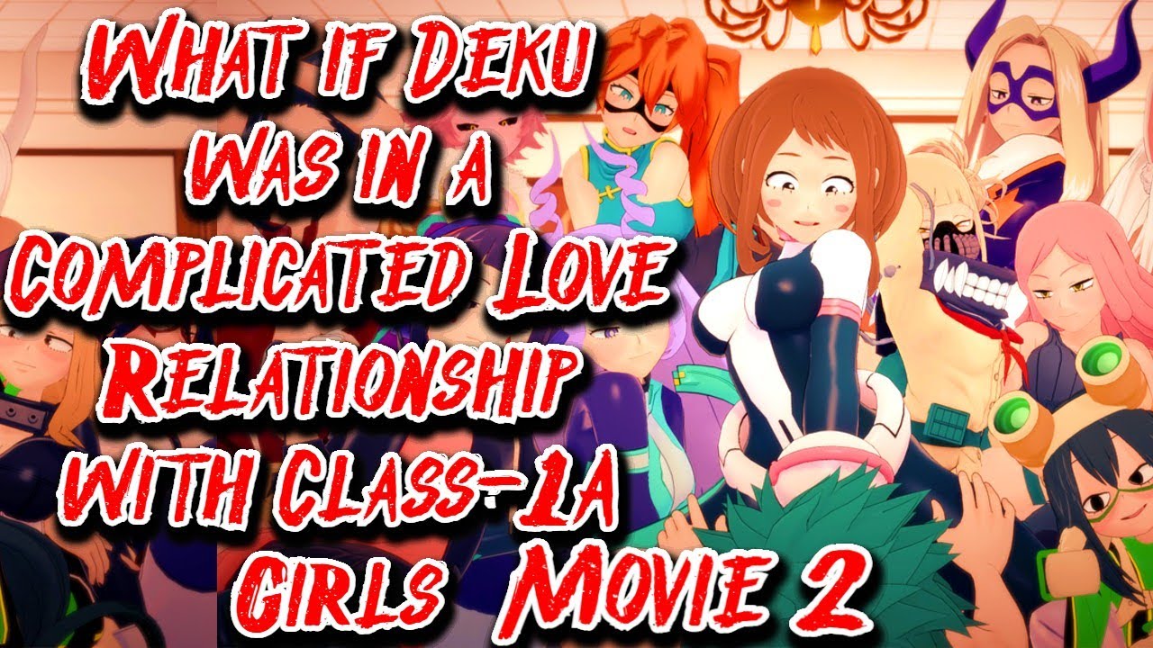 What if Deku was in a Complicated Love Relationship with Class 1A Girls Movie 2