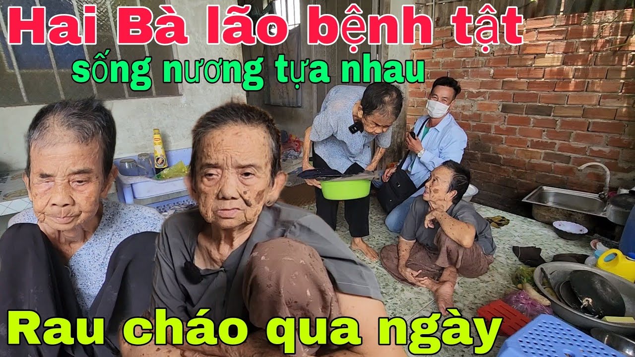 Hai Bà lão bệnh tật không chồng con sống nương tựa vào nhau rau cháo qua ngày
