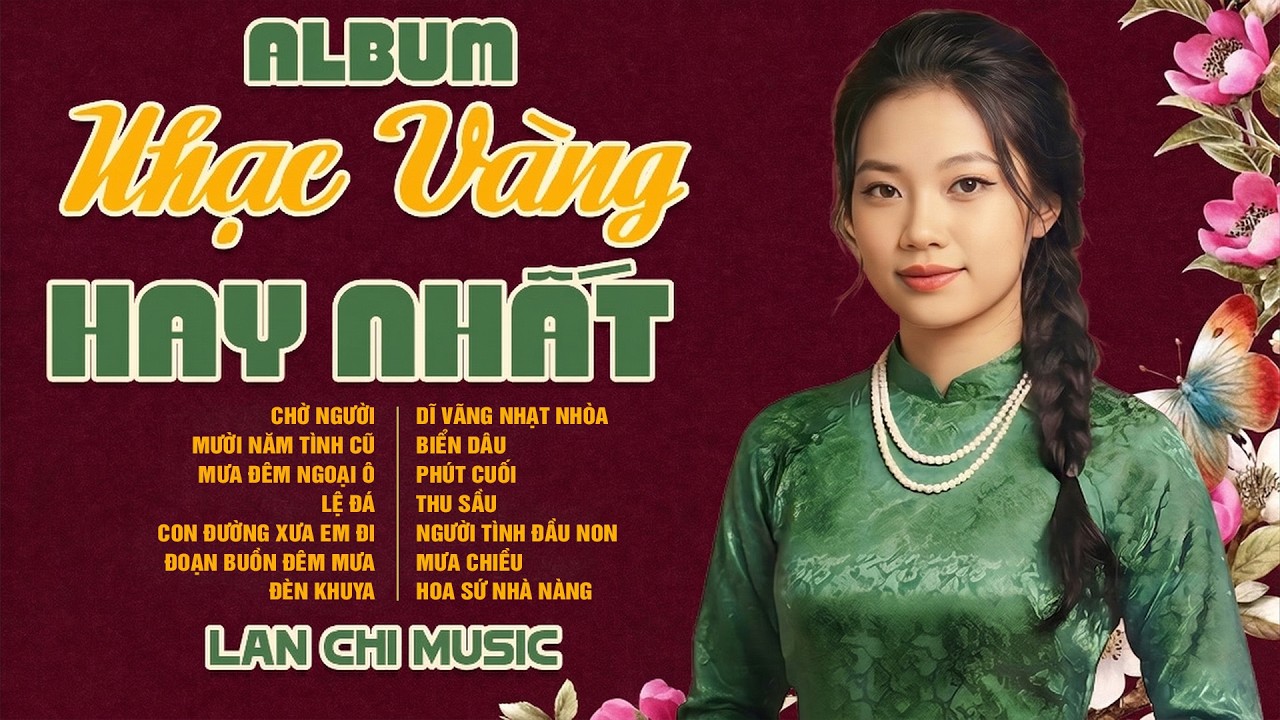 Album Nhạc Vàng Trữ Tình Hay Nhất – Lan Chi - Giọng Ca Làm Say Đắm Lòng Người