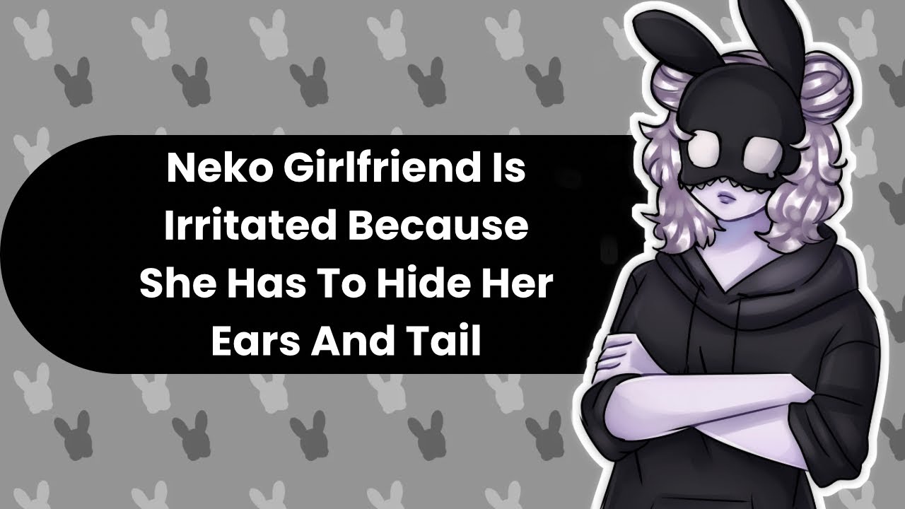 A Little Irritated (Neko Girlfriend ASMR)