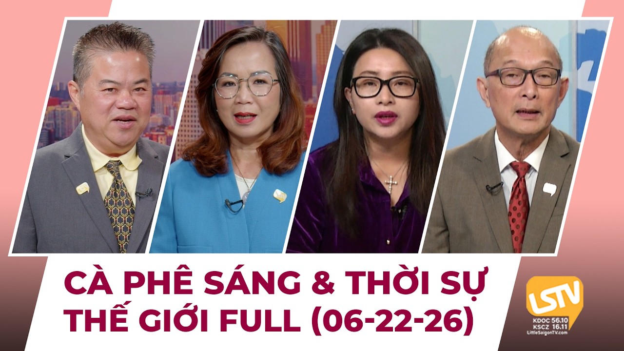 C&agrave; Ph&ecirc; S&aacute;ng & Thời Sự Thế Giới LSTV (06-22-2026)