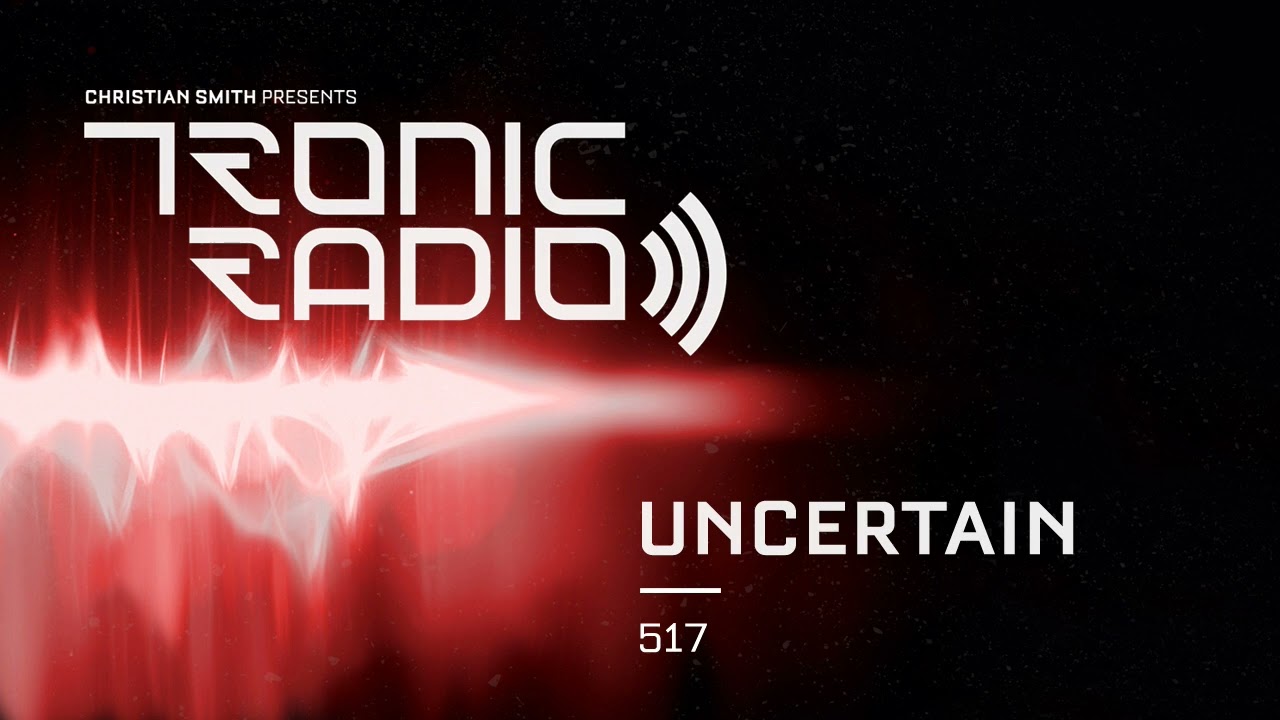 Tronic Podcast 517 with Uncertain