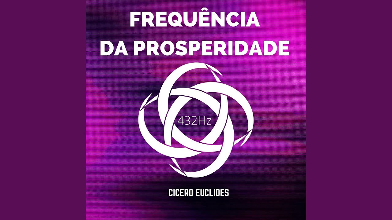 Frequência da Prosperidade - 432Hz