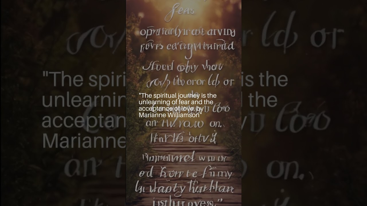 The spiritual journey is the unlearning of fear and the acceptance of love. Marianne Williamson