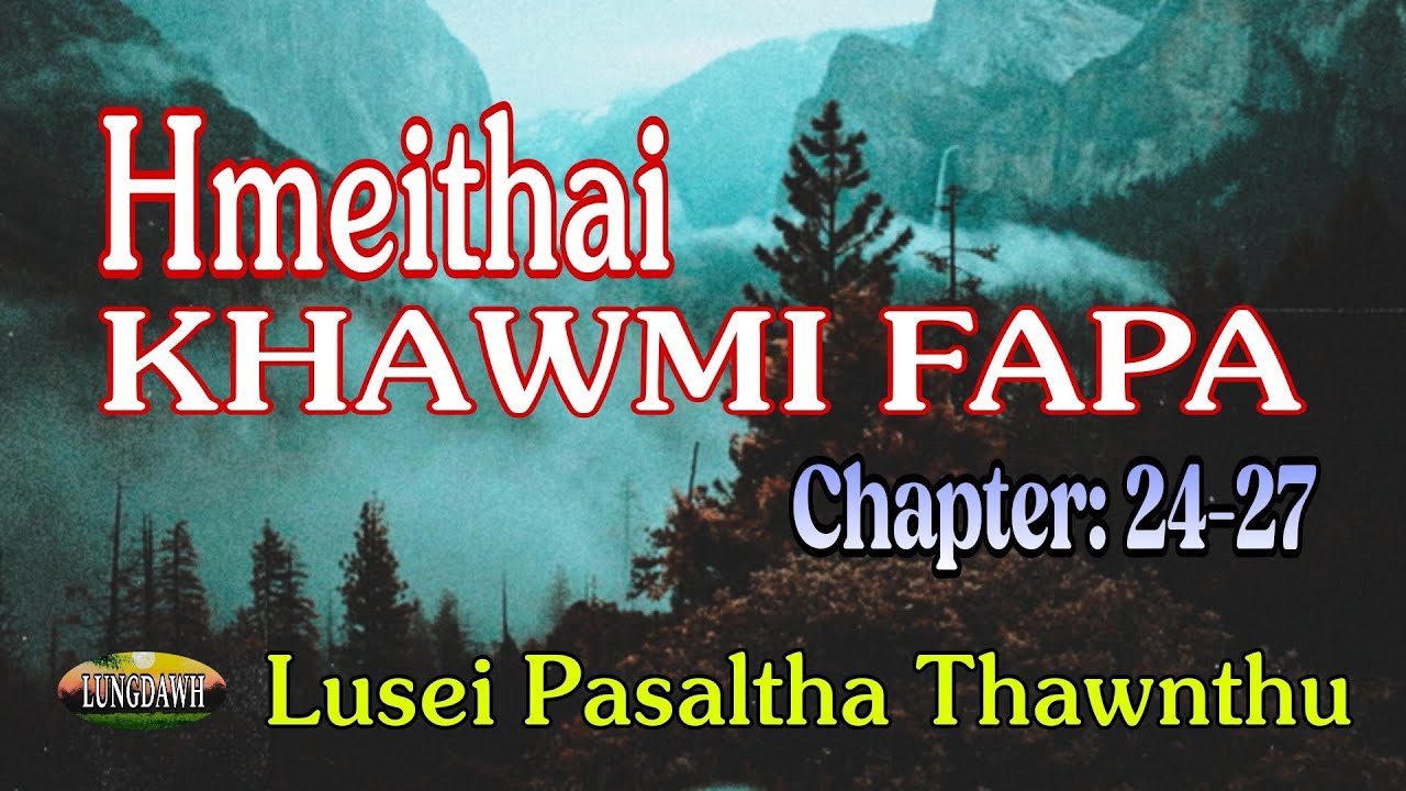 HMEITHAI KHAWMI FAPA# Chapter: 24-27