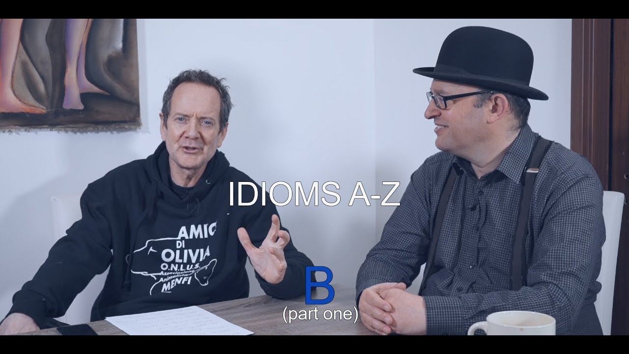 Idioms A-Z (video B, part 1)