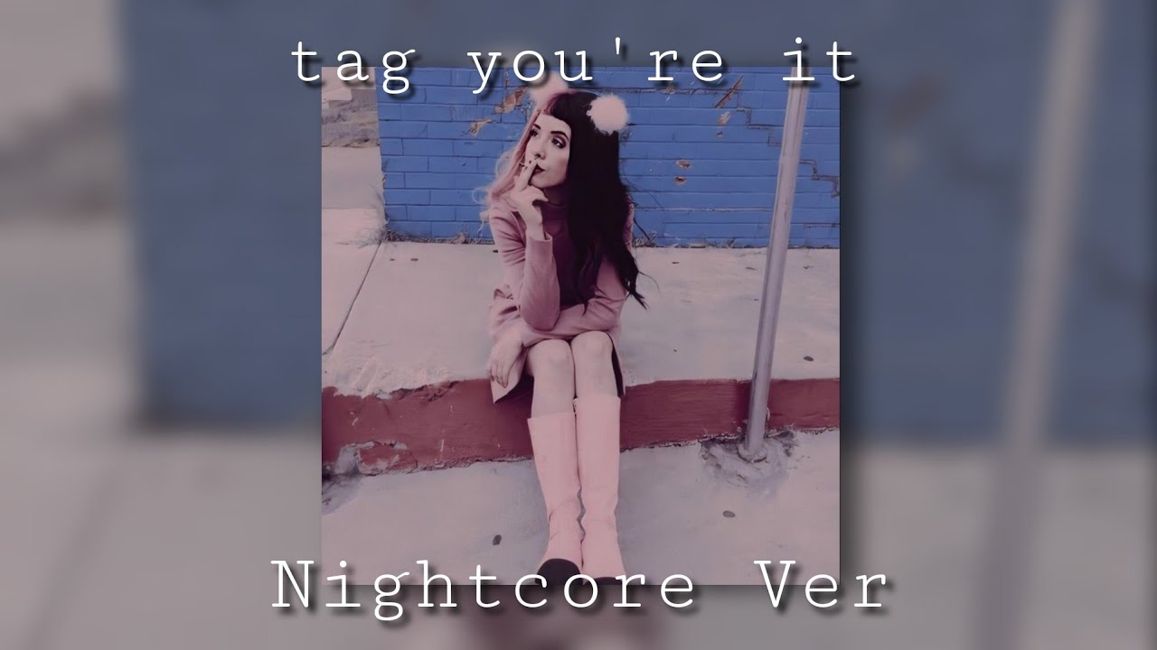 Tag you're it - Melanie Martinez - Sped up/Nightcore Version