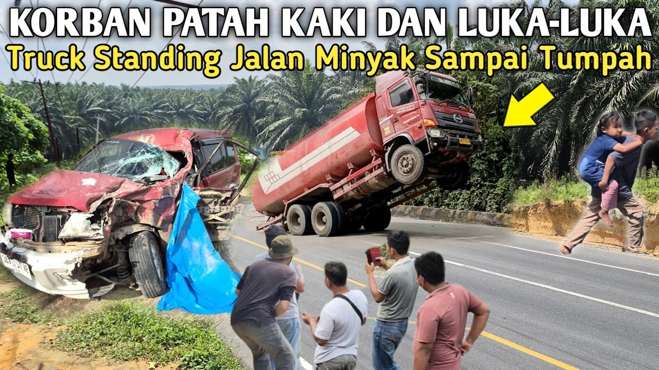 Korban Patah Kaki Dan Luka-Luka‼️Truck Standing Jalan Minyak Sampai Tumpah