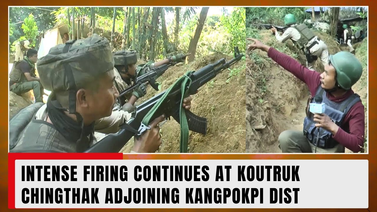 INTENSE FIRING CONTINUES AT KOUTRUK CHINGTHAK ADJOINING KANGPOKPI DIST   08 NOV 2023