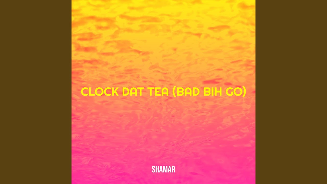 Clock Dat Tea (Bad Bih Go)
