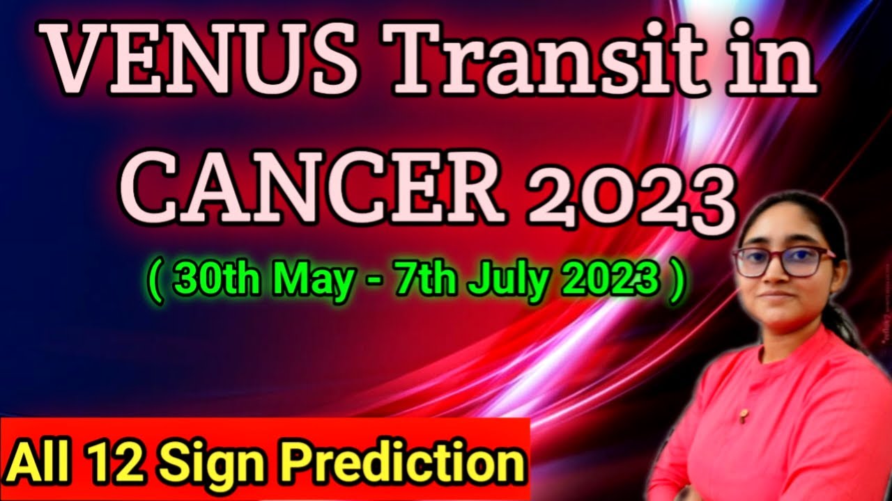VENUS Transit in CANCER  Sign 2023 | 30th May to 7th July 2023 | All 12 Signs Prediction.