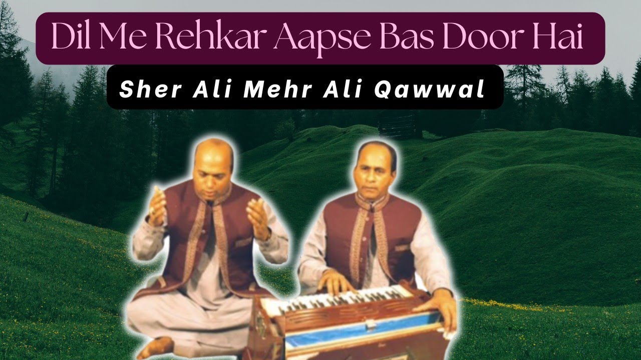 Dil Me Rehkar Aapse Bas Door Hai | Sher Ali Mehr Ali Qawwal