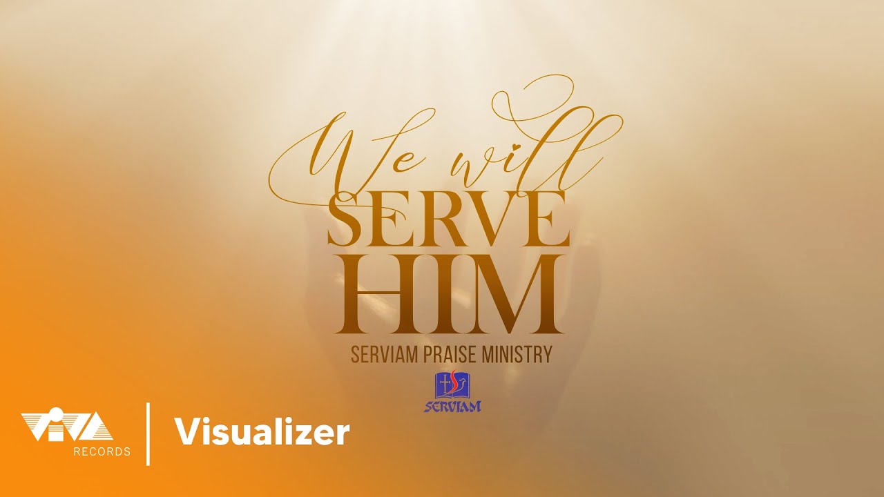 We Will Serve Him - Serviam Praise Ministry (Official Lyric Visualizer)