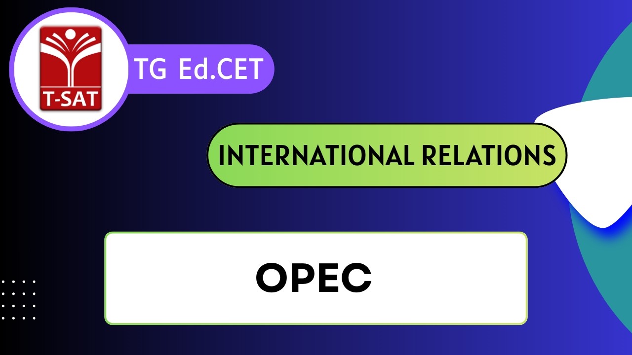TG Ed.CET | International Relations - OPEC | T-SAT