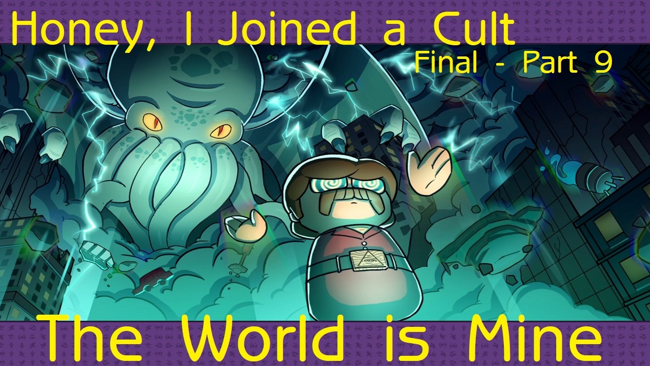 Honey, I Joined a Cult (Part 9 - Final - The World is Mine)