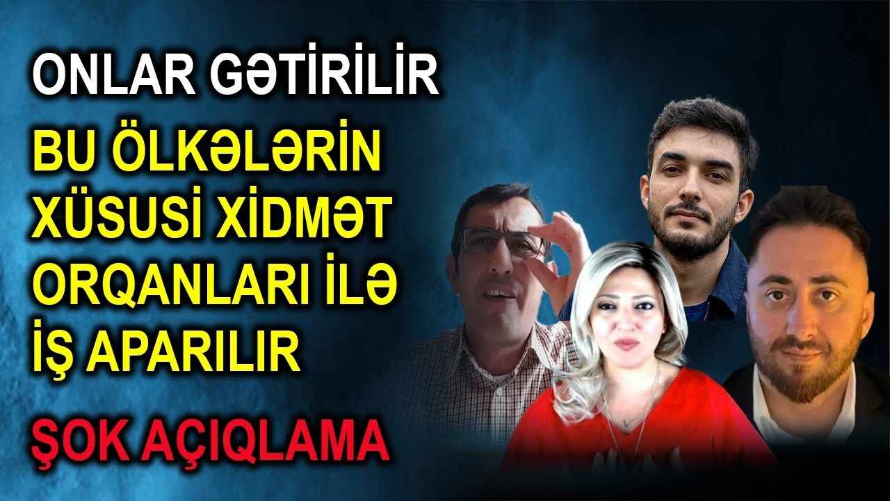 Onlar gətirilir - Bu ölkələrin xüsusi xidmət orqanları ilə iş aparılır - ŞOK AÇIQLAMA