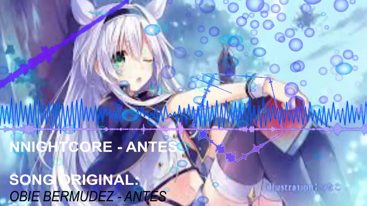 Nightcore - Antes (Obie Bermudez - Antes)