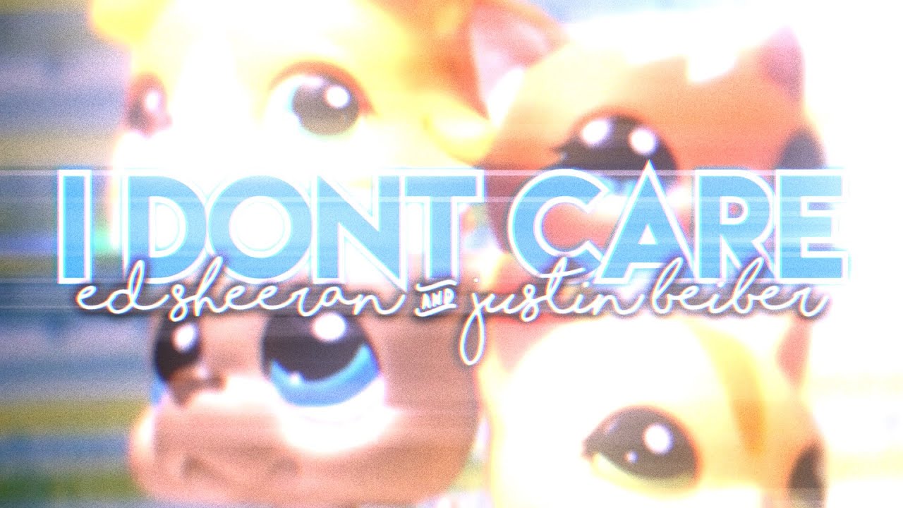 LPS MV: I Don’t Care - Ed Sheeran & Justin Bieber