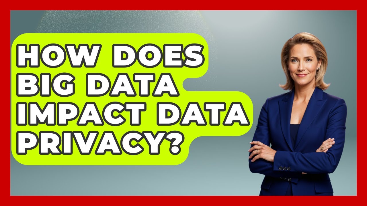 How Does Big Data Impact Data Privacy? - The Ethical Compass