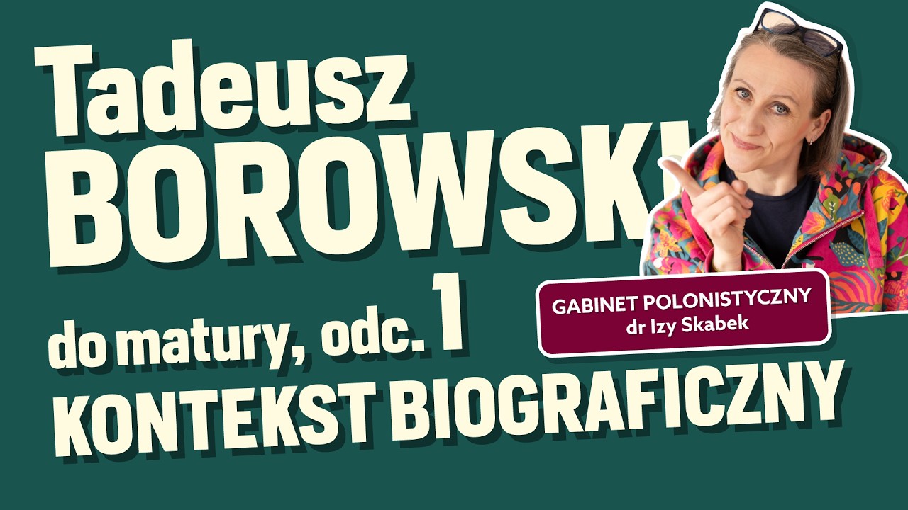 1. TADEUSZ BOROWSKI: Najsmutniejsza historia miłosna nowożytnej Europy | Kontekst biograficzny