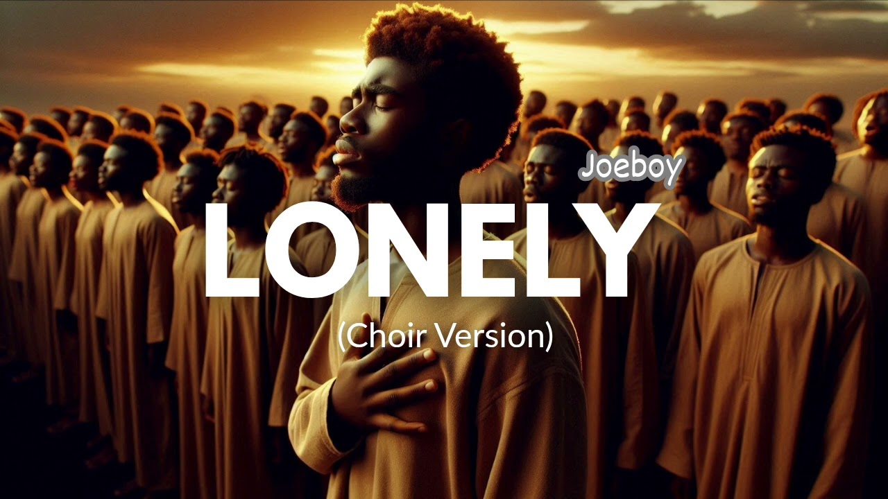 Joeboy - Lonely (Choir Version)