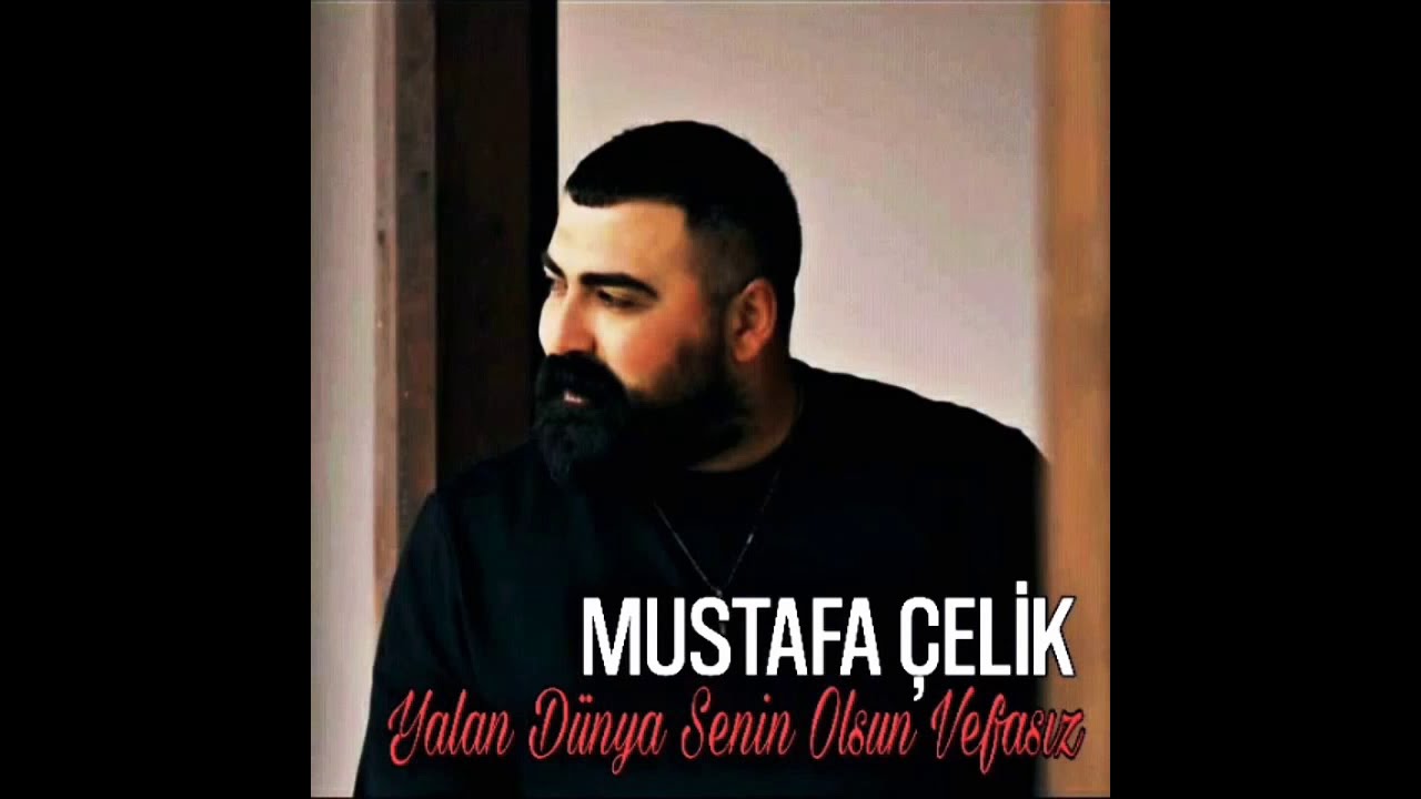MUSTAFA ÇELİK - Yalan Dünya Senin Olsun Vefasız  [2020]