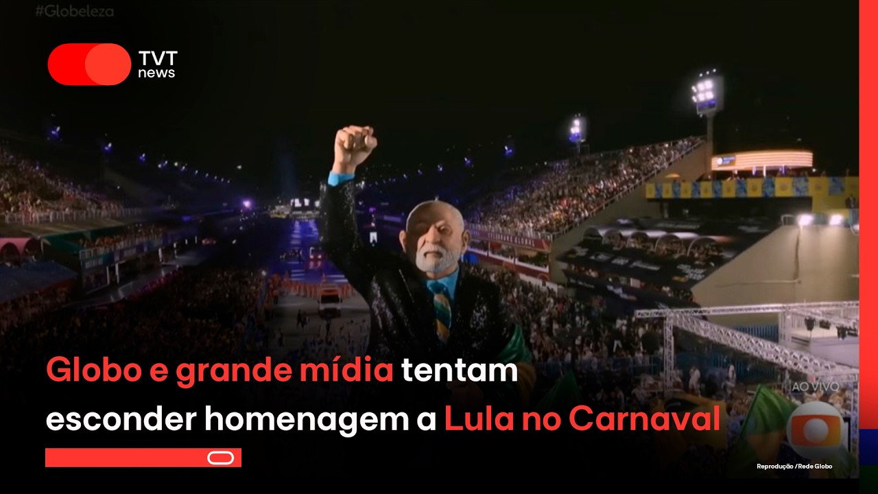 Globo e grande mídia tentam esconder homenagem a Lula no Carnaval