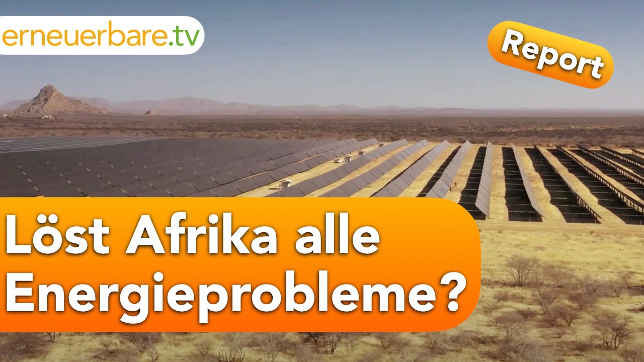 Grüner Wasserstoff statt Erdgas - eine Chance für Afrika? Der Energiewende-Report