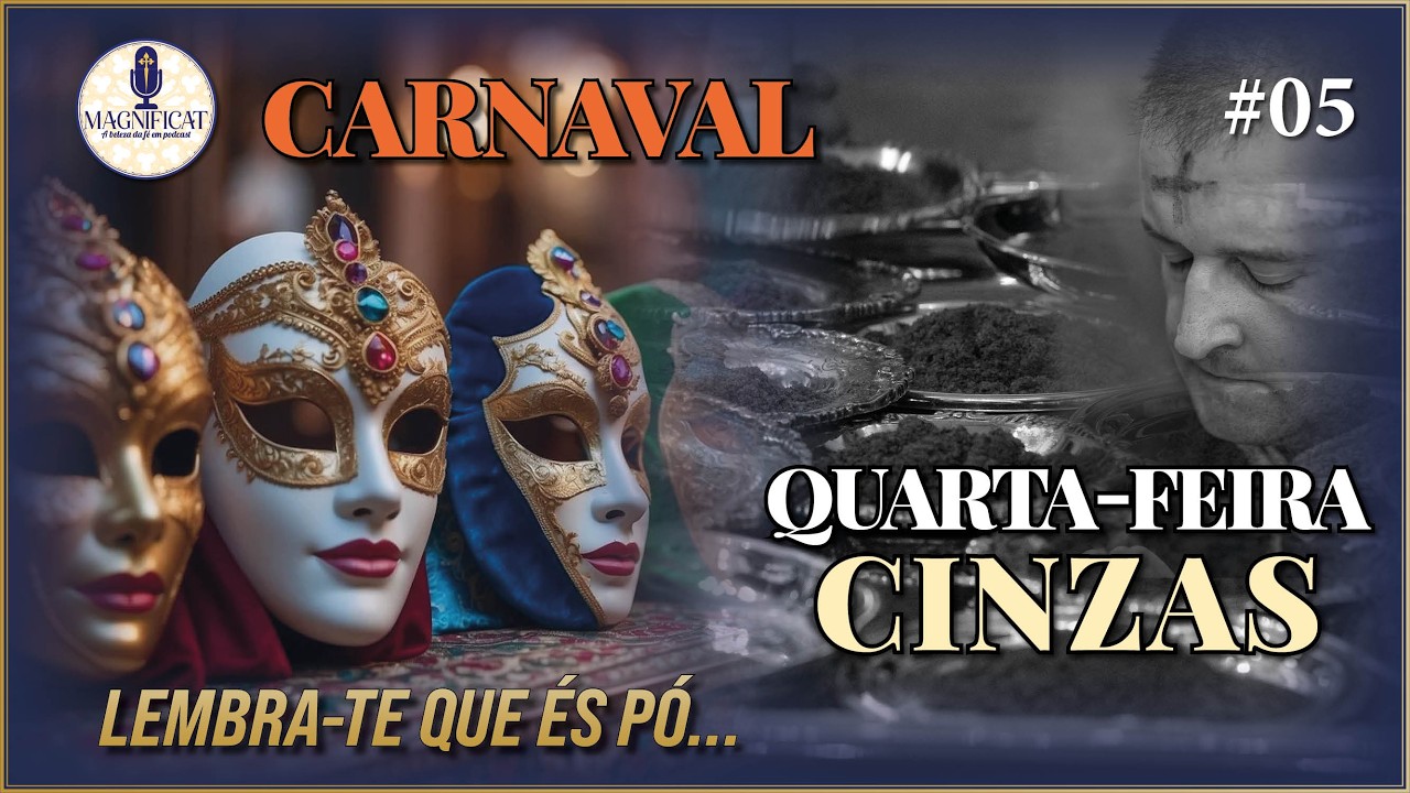 Do Excesso à Conversão: A Verdade Sobre o Carnaval e a Quarta-feira de Cinzas | Podcast Magnificat 5