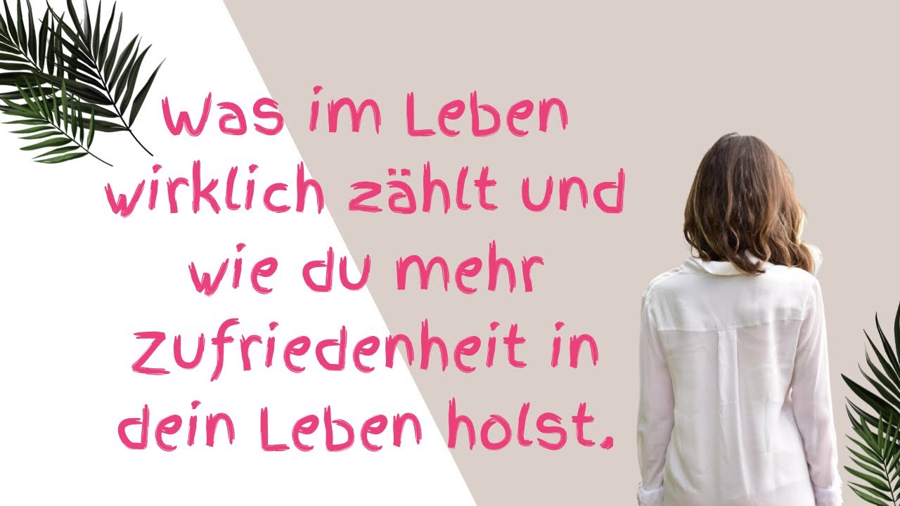 Was wirklich im Leben z&auml;hlt. I Fokus auf das Wesentliche. I Mehr Zufriedenheit im Alltag
