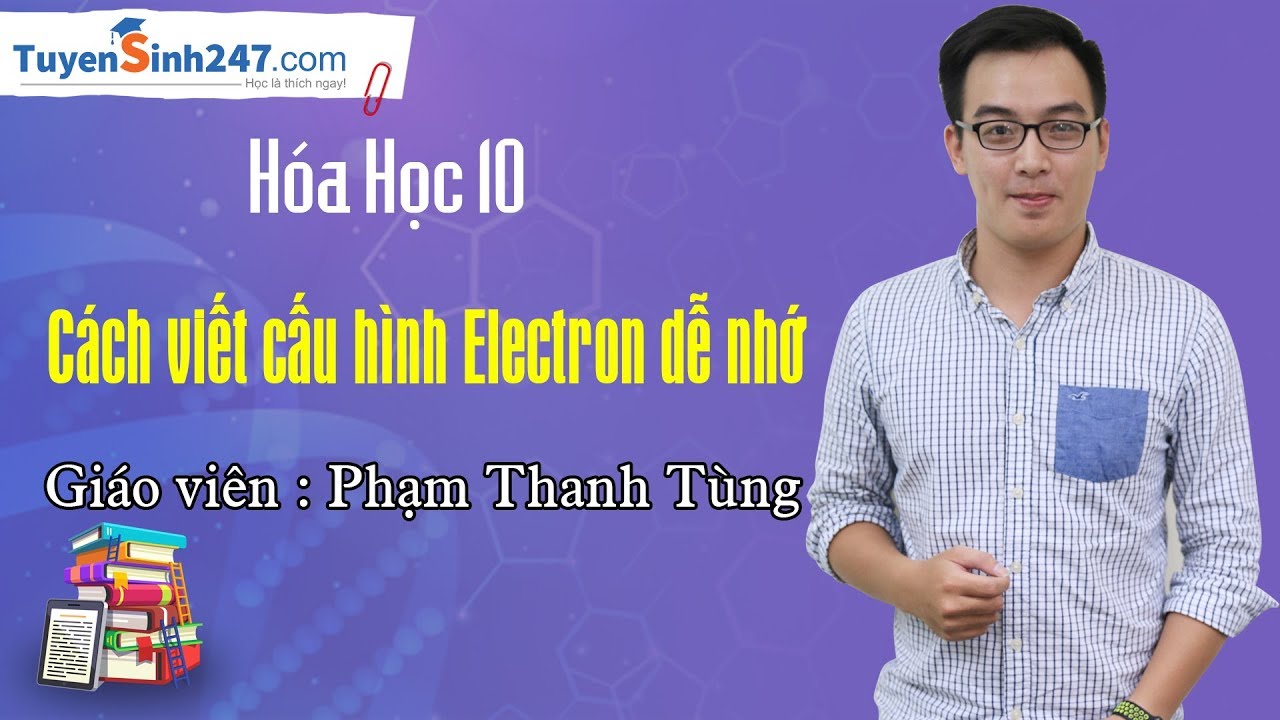 Cách viết cấu hình Electron dễ nhớ - Hóa 10 - Thầy Phạm Thanh Tùng