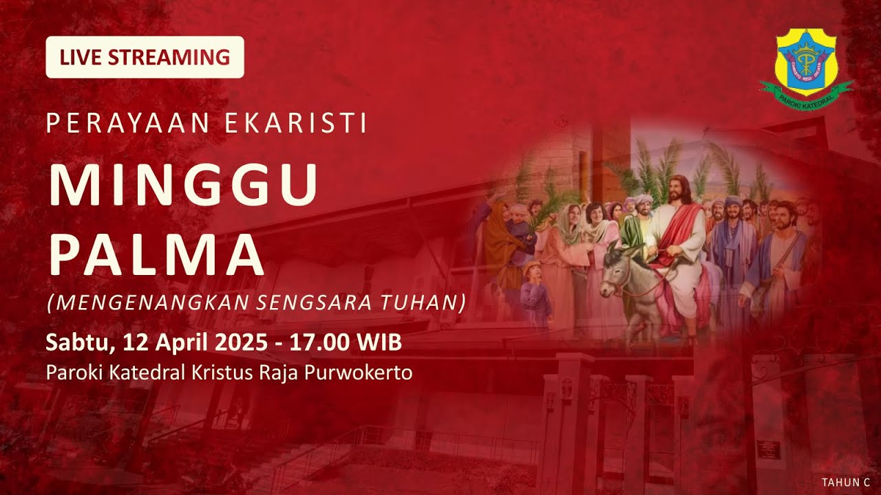 Misa Minggu Palma - Sabtu, 12 April 2025 - 17.00 WIB - Katedral Purwokerto