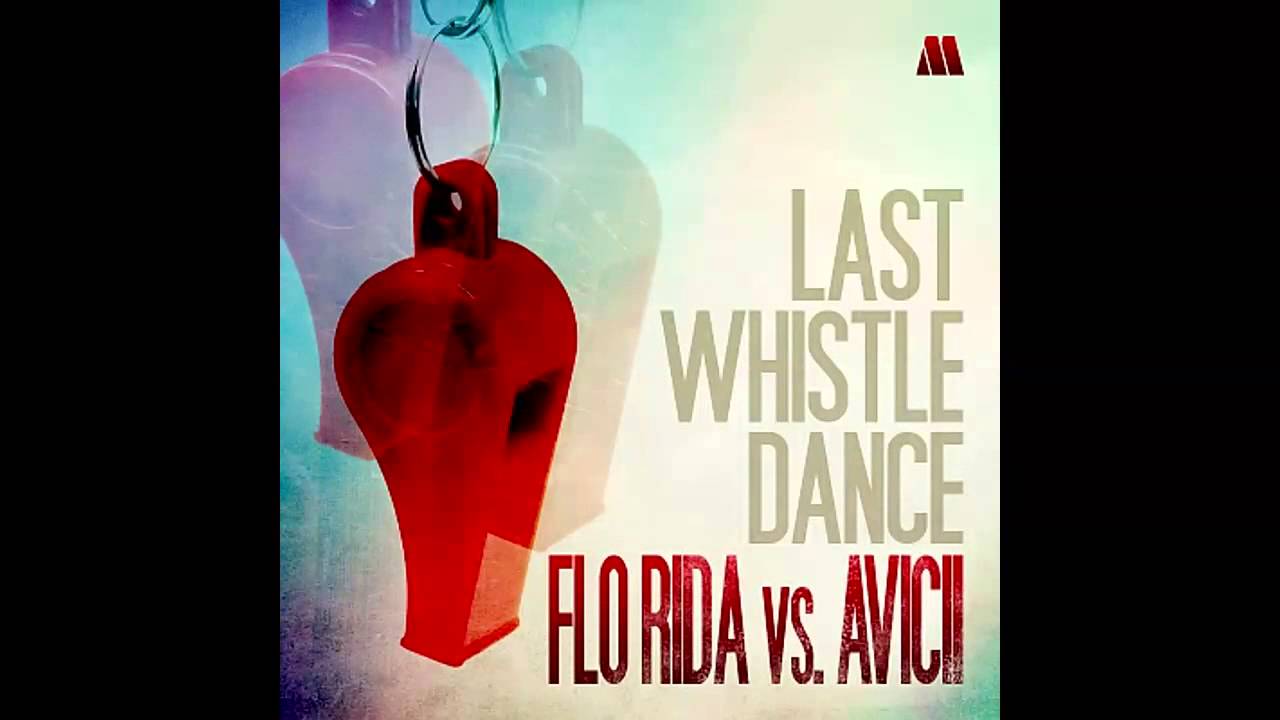 Flo Rida vs. Avicii - Last Whistle Dance [Mashup] [HQ]