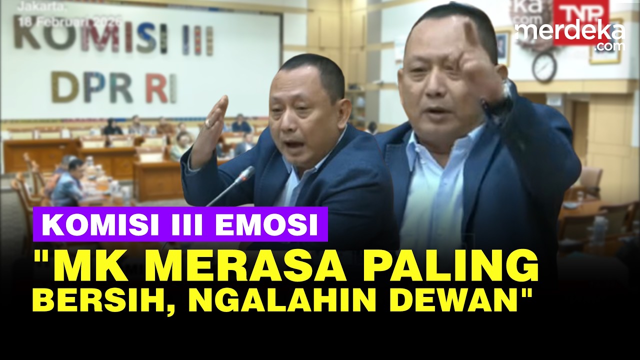 Komisi III Emosi Semprot Hakim MKMK: MK Merasa Paling Bersih, Bahkan Ngalahin Anggota Dewan!