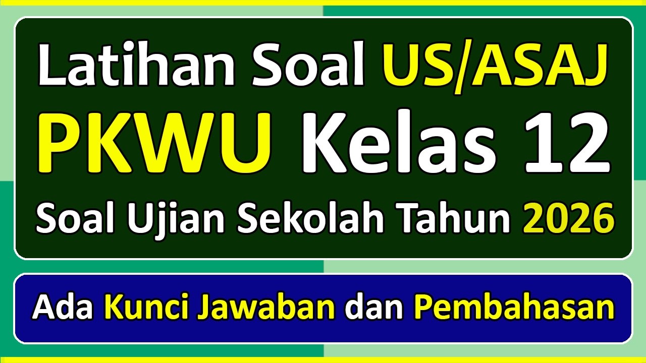 Latihan Soal UJIAN SEKOLAH (US/ASAJ) PKWU Kelas 12 Kurikulum Merdeka & Pembahasan Tahun 2026
