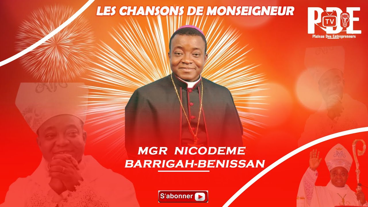 ECOUTONS LES CHANSONS INSPIRANTES ET EDUCATIVES DE SON EXCELLENCE FEU MONSEIGNEUR NICODEME BARRIGAH