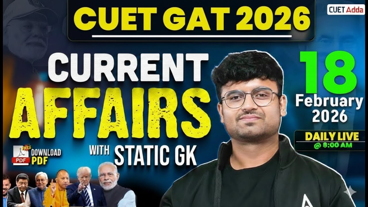 18 Feb 2026 Daily Current Affairs for CUET GAT 2026 | Important Static GK | Daily Current Affairs