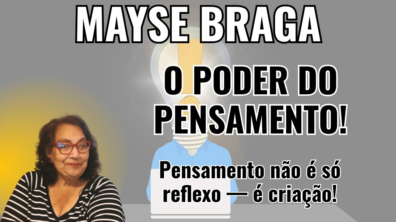 PODER DA MENTE! - O PENSAMENTO É A FORÇA OCULTA MAIS PODEROSA QUE EXISTE! – PALESTRA COM MAYSE BRAGA