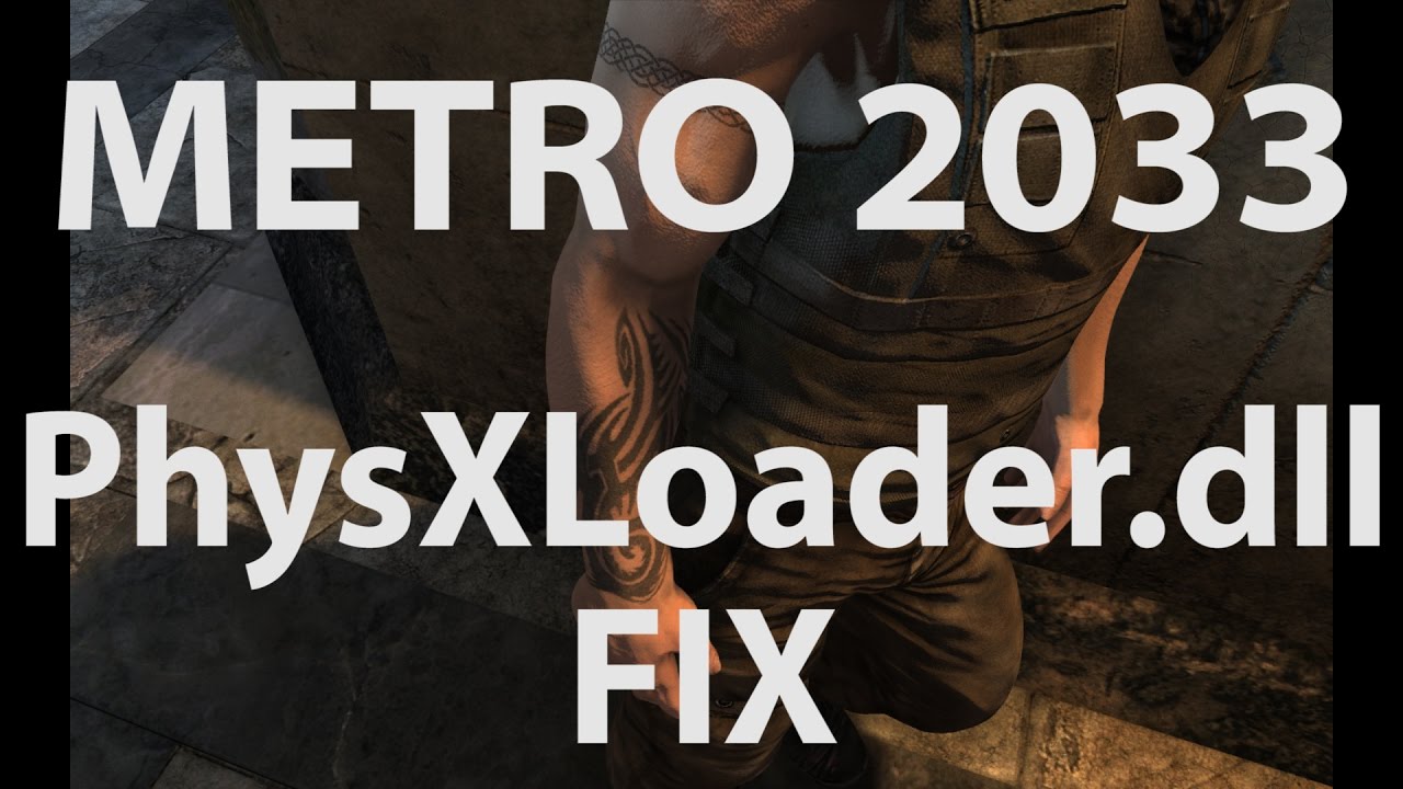 METRO 2033 PHYSXLOADER.DLL MISSING? Most Common Fixes