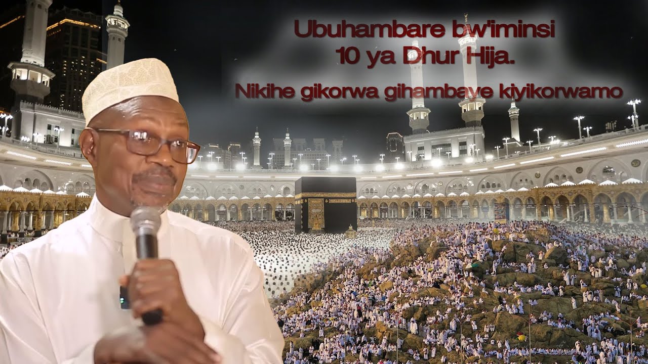 Ubuhambare bw'iminsi 10 ya Dhur Hija Nikihe gikorwa gihambaye kiyikorwamo  Sheikh Hon  Abdul Karim