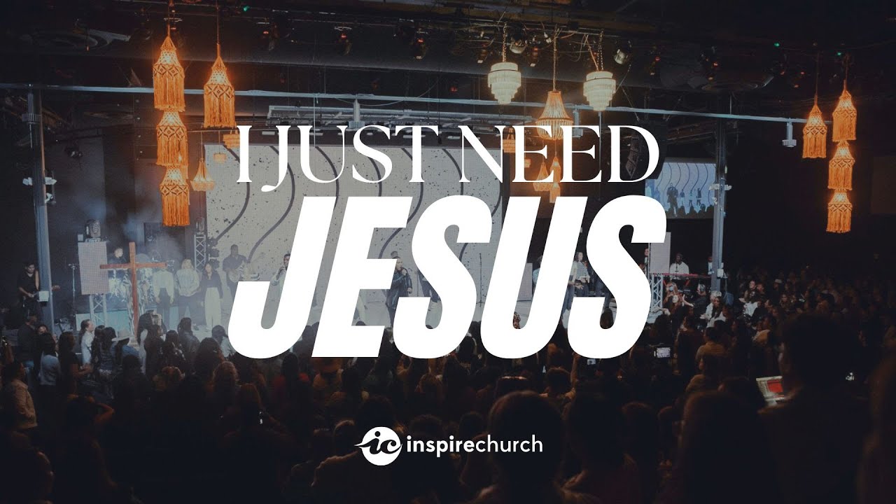 I Just Need Jesus | Inspire Church Worship