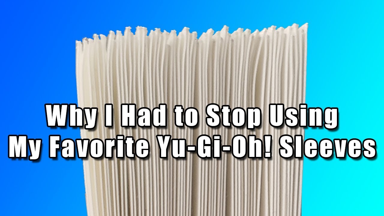 Why I Had to Stop Using My Favorite Yu-Gi-Oh! Sleeves