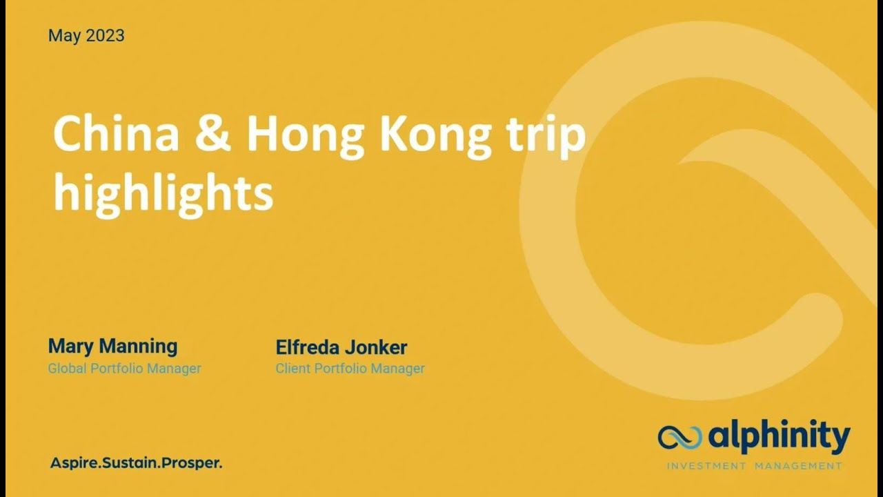 Alphinity | Global Webcast: May 2023 &ndash; China and Hong Kong Trip Highlights