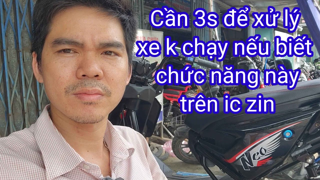 Chỉ mất 3 giây để xử lý Ic zin xe chạy hay là thay ic đa năng